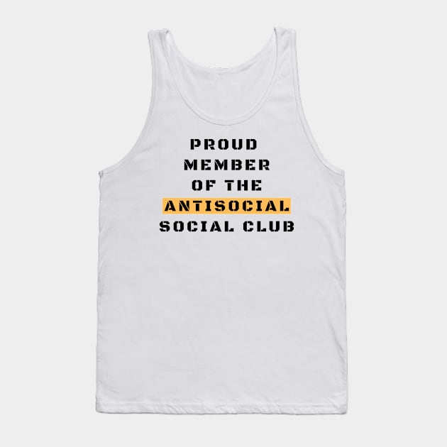 Proud Member Of The Antisocial Club Tank Top by Being Famous